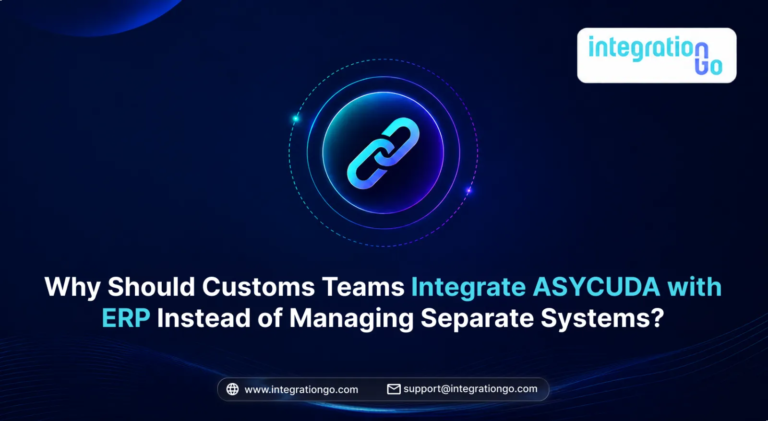 Why should Customs Teams Integrate ASYCUDA with ERP Instead of Managing Separate Systems?