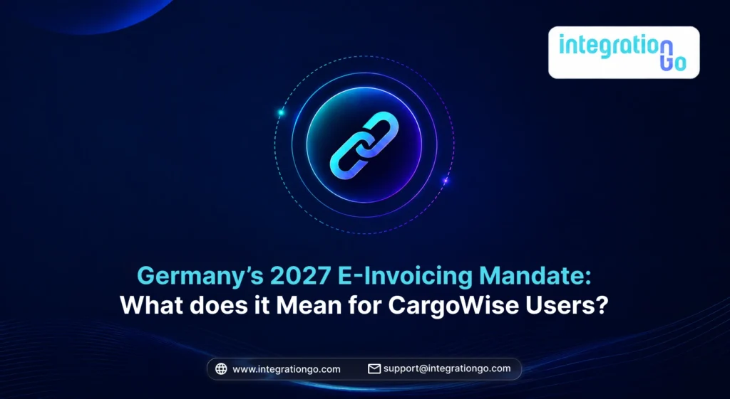 Germany’s 2027 E-Invoicing Mandate: What does it Mean for CargoWise Users?