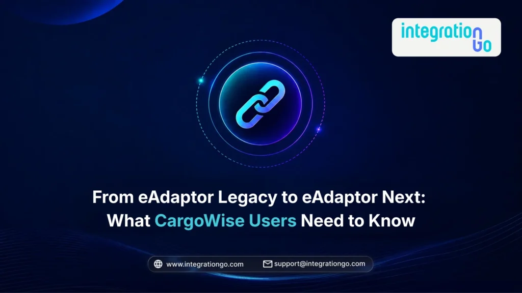 From eAdaptor Legacy to eAdaptor Next: What CargoWise Users Need to Know