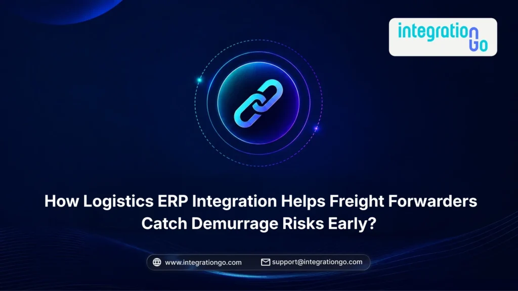 How Logistics ERP Integration Helps Freight Forwarders Catch Demurrage Risks Early?